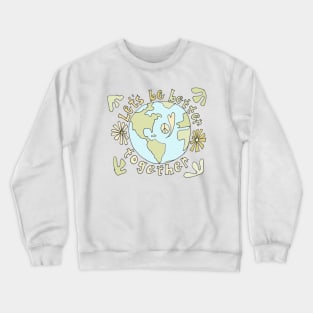 lets be better together protect mother earth // art by surfy birdy Crewneck Sweatshirt